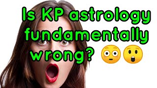 Why KP astrology is fundamentally wrong, ஏன் கேபி ஜோதிடம் தவறானது.