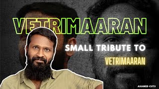 Small Tribute to Vetrimaaran | Director | viduthalai | Asuran | Visaranai | Aadukalam | polladhavan