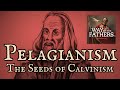 4.13 the heresies—pelagianism and the seeds of calvinism way of the fathers