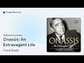 onassis an extravagant life by frank brady · audiobook preview