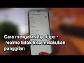 Cara mengatasi hp oppo / realme tidak bisa melakukan panggilan