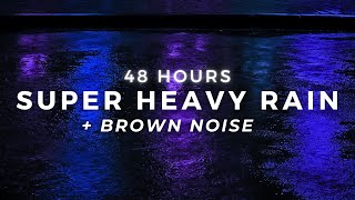 Super Heavy Rain to Sleep FAST - 48 Hours Powerful Rainfall