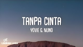 Yovie \u0026 Nuno - Tanpa Cinta (Lirik Lagu)