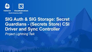 SIG Auth \u0026 SIG Storage: Secret Guardians - (Secrets Store) CSI Driver and Sync Controller | PLT