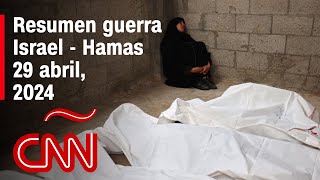 Resumen en video de la guerra Israel - Hamas: noticias del 29 de abril de 2024