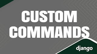 How to Create Custom Commands in Django