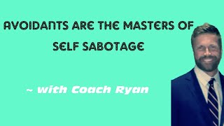 Severe avoidants are the masters of self SABOTAGE
