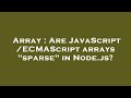 Array : Are JavaScript/ECMAScript arrays 