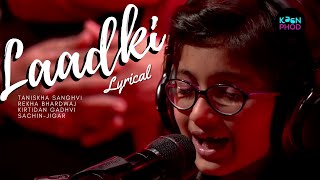 Laadki [LYRICAL] | Coke Studio | Sachin-Jigar, Taniskha S, Kirtidan G, Rekha B