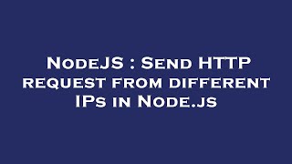 NodeJS : Send HTTP request from different IPs in Node.js