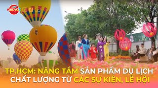 TP.HCM: NÂNG TẦM SẢN PHẨM DU LỊCH CHẤT LƯỢNG TỪ CÁC SỰ KIỆN, LỄ HỘI