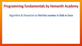 06 Algorithm and flowchart to find the number is Odd or Even by Hemanth Academy