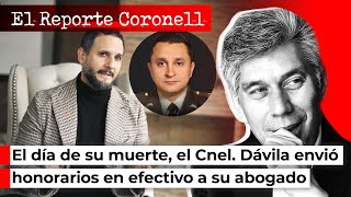 EL REPORTE CORONELL | El día de su muerte, el Cnel. Dávila envió honorarios en efectivo a su abogado