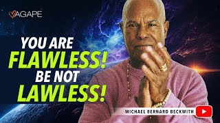 You Are Flawless!  Be Not Lawless! w/ Michael B. Beckwith