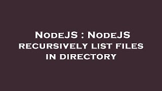 NodeJS : NodeJS recursively list files in directory