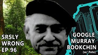 Srsly Wrong - 96 - Google Murray Bookchin