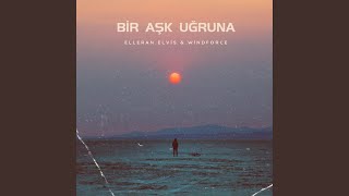 Bir Aşk Uğruna (feat. Elleran Elvis)