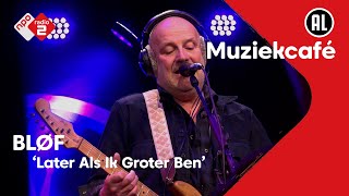 BLØF - Later Als Ik Groter Ben | NPO Radio 2