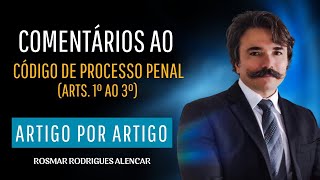 AULA 1 - COMENTÁRIOS AOS ARTS. 1º AO 3º DO CPP - CONFORME A TEORIA DO DIREITO