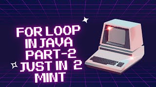 Looping in Java The For Loop Explained 2024| java #viral #coder #video #subscribe #likes Part-2