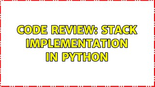 Code Review: Stack Implementation in Python (3 Solutions!!)