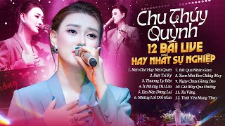 NỔI DA GÀ Với 12 Bài Live Hay Nhất Sự Nghiệp Của CHU THÚY QUỲNH | Nên Chờ Hay Nên Quên, Biệt Tri Kỷ