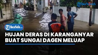 Hujan Deras Guyur Karanganyar, Sungai Dagen Jaten Meluap 1 Meter, Warga Songgorunggi Dievakuasi