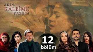 Adını Kalbime Yazdım - 12. Bölüm