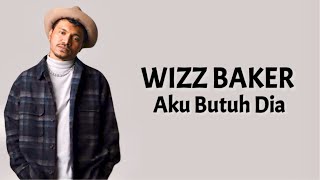 Wizz Baker - Aku Butuh Dia ( Lirik Lagu Timur )