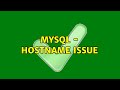 MySQL - Hostname Issue (3 Solutions!!)