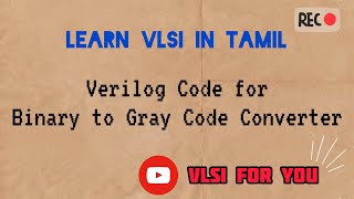 #37 Binary to Gray Code Converter | Verilog Design and Testbench Code | VLSI in Tamil