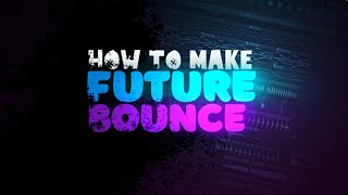 HOW TO MAKE FUTURE BOUNCE IN FL STUDIO (+Free Flp)