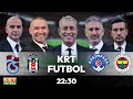 TRABZONSPOR - BEŞİKTAŞ | KASIMPAŞA - FENERBAHÇE MAÇ SONU | MELİH ŞENDİL İLE KRT FUTBOL