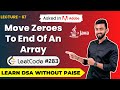 How To Move Zeroes To End Of An Array ( LeetCode #283 ) | FREE DSA Course in JAVA | Lecture 67