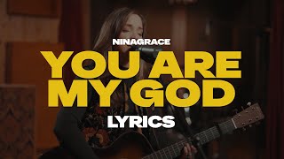 NinaGrace - You Are My God | Lyrics