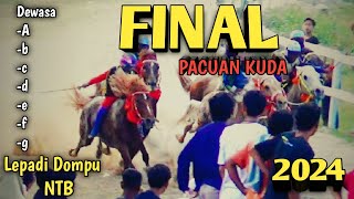 Dewasa 'A,B,C,D,E,F,G !!! FINAL PACUAN KUDA LEPADI DOMPU MINGGU 26 MEI 2024 !!! PACUAN NTB