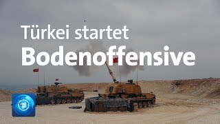 Militäreinsatz in Nordsyrien: Türkei startet Bodenoffensive