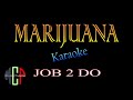 MARIJUANA {Karaoke} Job 2 Do