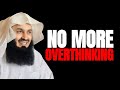 How To Stop Overthinking Everything? The QUICKEST Way | Mufti Menk