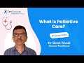 What is Palliative Care? Dr Girish Trivedi (General Practitioner)