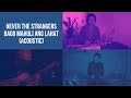 Never the Strangers - Bago Mahuli ang Lahat (Acoustic)