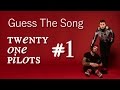 ♫Guess The Song♪ ► twenty one pilots #1