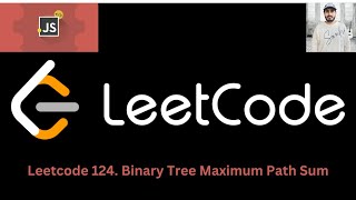 Leetcode 124. Binary Tree Maximum Path Sum [ JAVASCRIPT ].