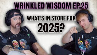 Wrinkled Wisdom: What to Expect in 2025 | Podcast Special (Ep. 25)