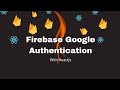 Firebase Google Authentication - Google Authentication Using React and Context Api