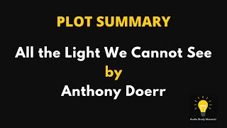 PLOT SUMMARY - All the Light We Cannot See by Anthony Doerr