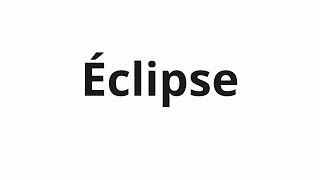 Éclipse ಹೇಗೆ ಉಚ್ಚರಿಸುವುದು