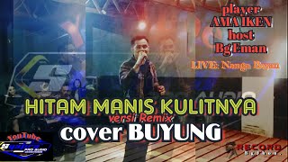 HITAM MANIS KULITNYA (Remix) cover BUYUNG @SYAFIRAproaudio