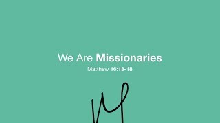 We Are Missionaries