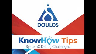 Doulos KnowHow Tips - SystemC Debug Challenges